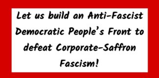 Let us build an Anti-Fascist Democratic People’s Front to defeat Corporate-Saffron Fascism!